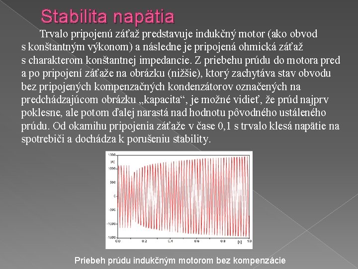 Stabilita napätia Trvalo pripojenú záťaž predstavuje indukčný motor (ako obvod s konštantným výkonom) a