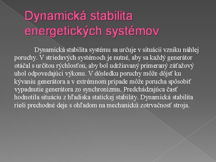 Dynamická stabilita energetických systémov Dynamická stabilita systému sa určuje v situácii vzniku náhlej poruchy.