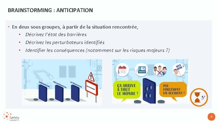 BRAINSTORMING : ANTICIPATION • En deux sous groupes, à partir de la situation rencontrée,