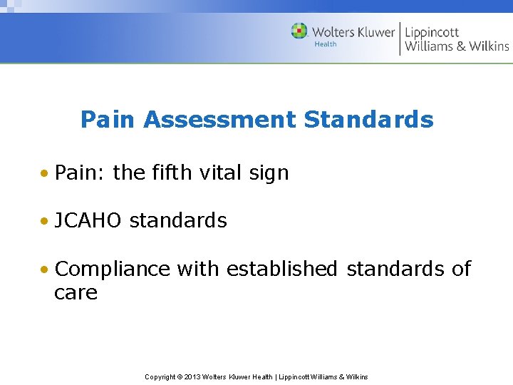 Pain Assessment Standards • Pain: the fifth vital sign • JCAHO standards • Compliance