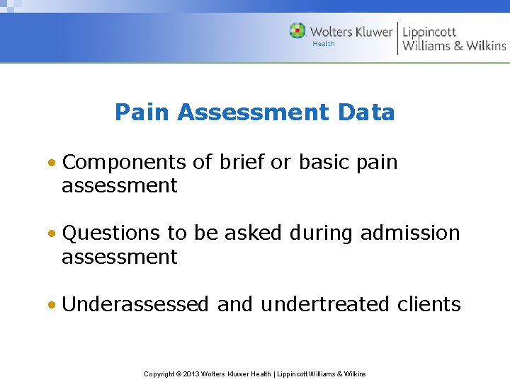 Pain Assessment Data • Components of brief or basic pain assessment • Questions to