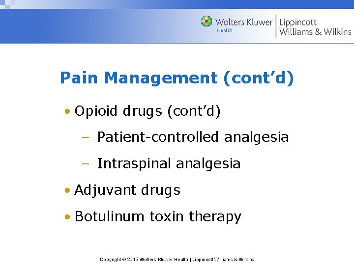 Pain Management (cont’d) • Opioid drugs (cont’d) – Patient-controlled analgesia – Intraspinal analgesia •