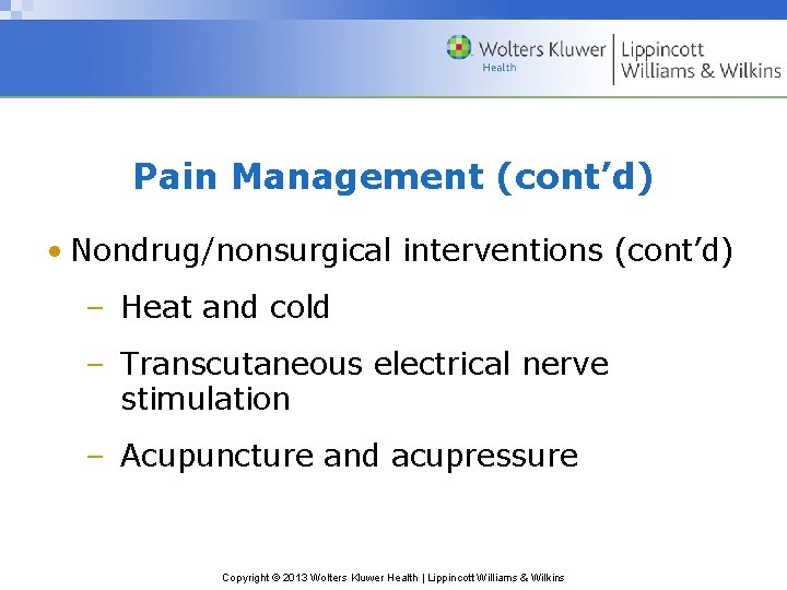 Pain Management (cont’d) • Nondrug/nonsurgical interventions (cont’d) – Heat and cold – Transcutaneous electrical