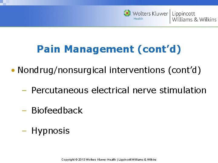 Pain Management (cont’d) • Nondrug/nonsurgical interventions (cont’d) – Percutaneous electrical nerve stimulation – Biofeedback