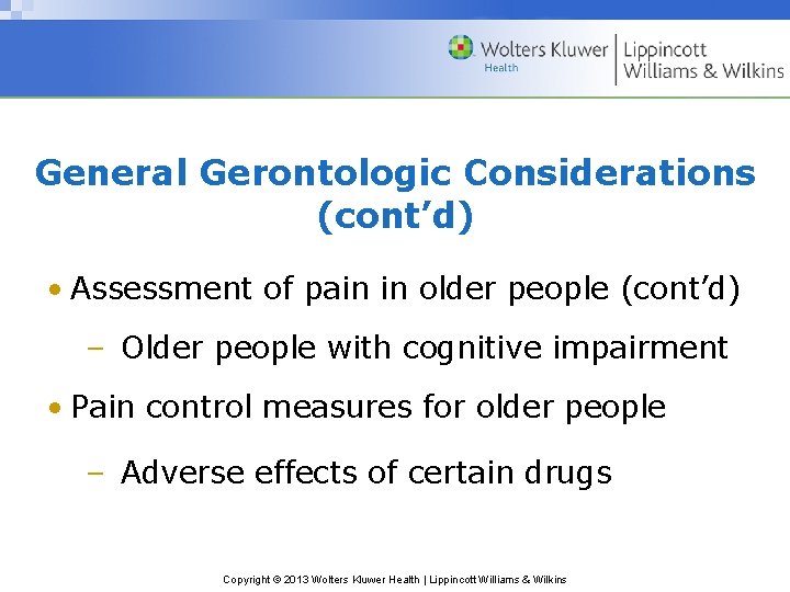 General Gerontologic Considerations (cont’d) • Assessment of pain in older people (cont’d) – Older