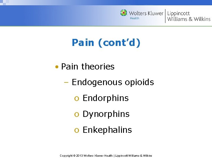 Pain (cont’d) • Pain theories – Endogenous opioids o Endorphins o Dynorphins o Enkephalins