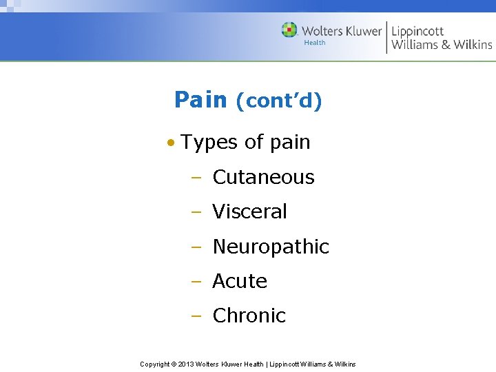 Pain (cont’d) • Types of pain – Cutaneous – Visceral – Neuropathic – Acute