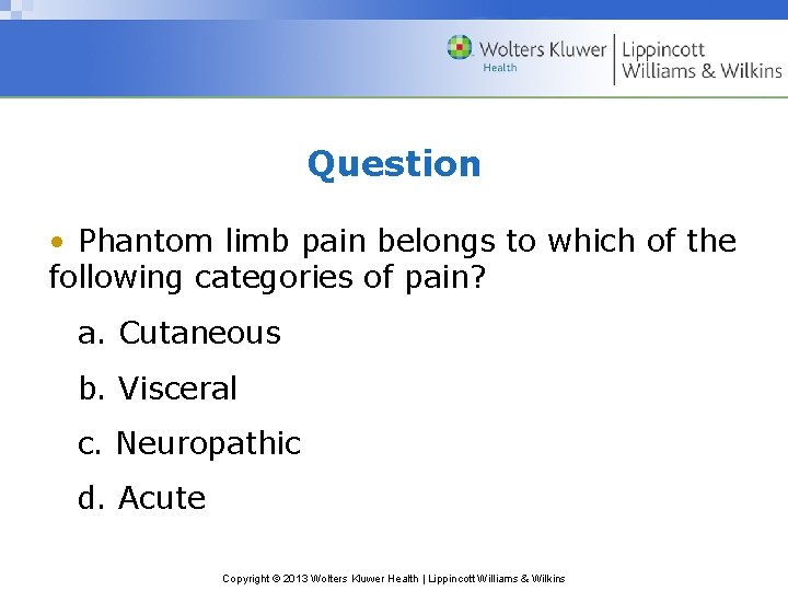 Question • Phantom limb pain belongs to which of the following categories of pain?