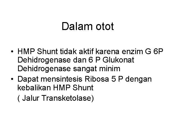 Dalam otot • HMP Shunt tidak aktif karena enzim G 6 P Dehidrogenase dan