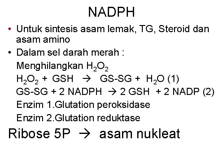 NADPH • Untuk sintesis asam lemak, TG, Steroid dan asam amino • Dalam sel