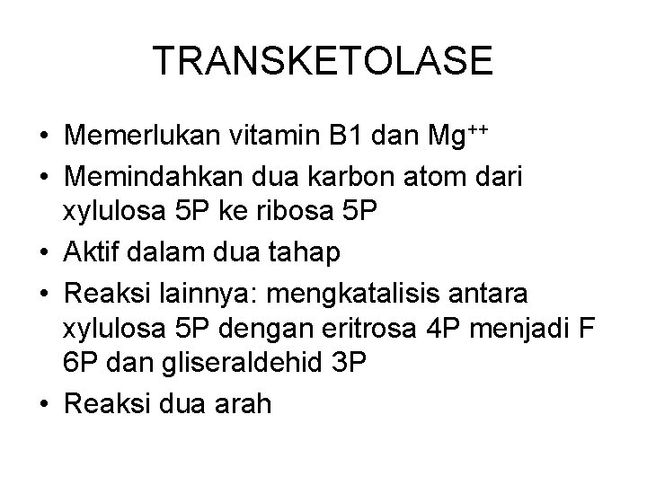 TRANSKETOLASE • Memerlukan vitamin B 1 dan Mg++ • Memindahkan dua karbon atom dari