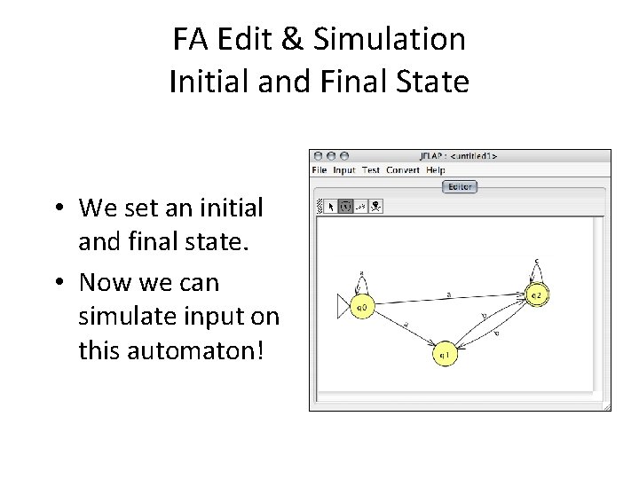 FA Edit & Simulation Initial and Final State • We set an initial and