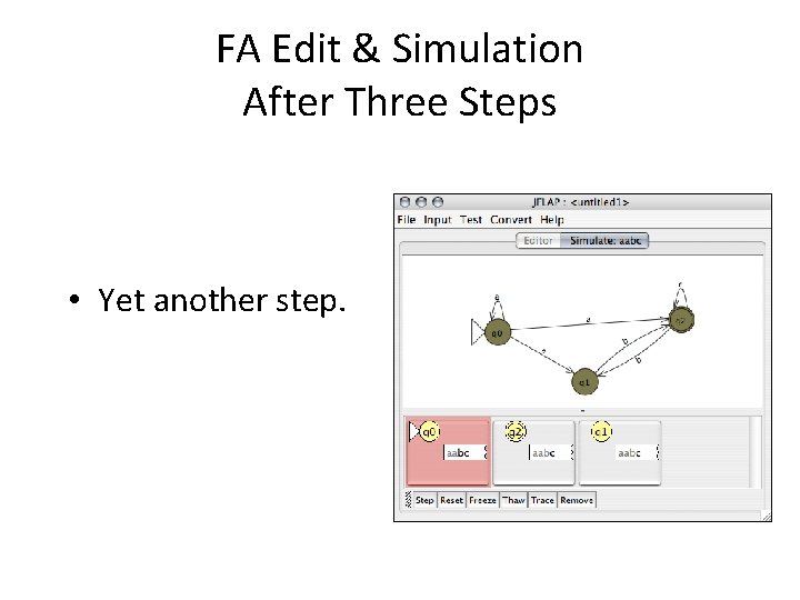 FA Edit & Simulation After Three Steps • Yet another step. 