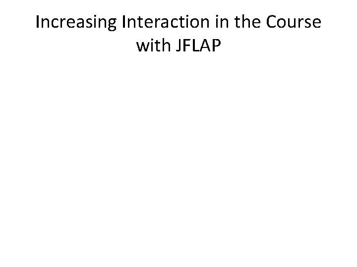 Increasing Interaction in the Course with JFLAP 