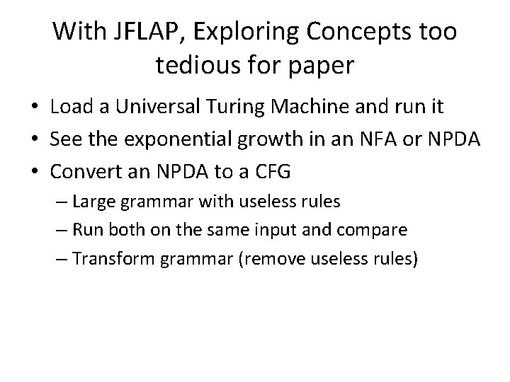 With JFLAP, Exploring Concepts too tedious for paper • Load a Universal Turing Machine