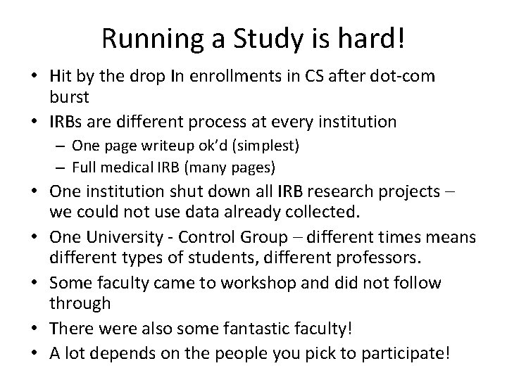 Running a Study is hard! • Hit by the drop In enrollments in CS