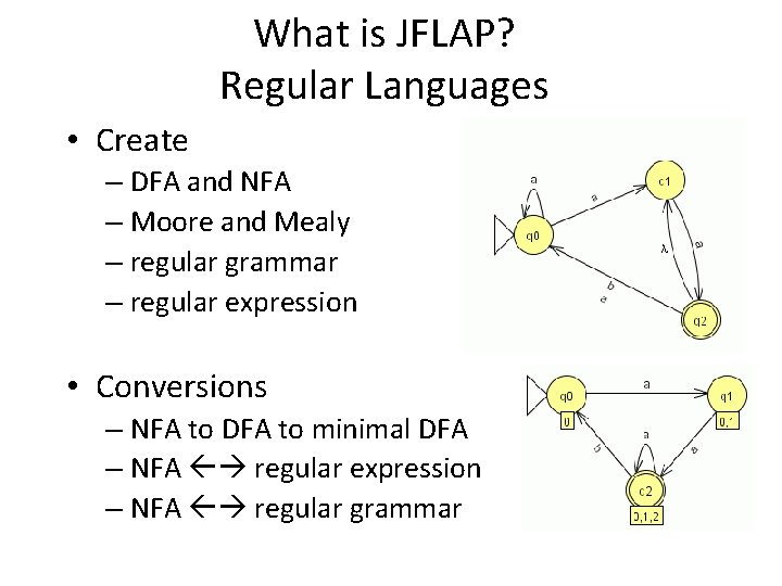 What is JFLAP? Regular Languages • Create – DFA and NFA – Moore and