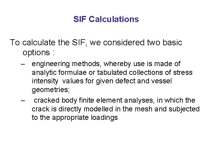 SIF Calculations To calculate the SIF, we considered two basic options : – engineering