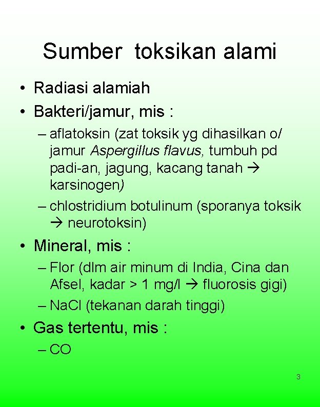 Sumber toksikan alami • Radiasi alamiah • Bakteri/jamur, mis : – aflatoksin (zat toksik