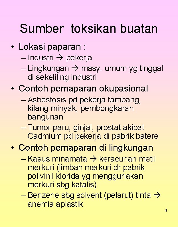 Sumber toksikan buatan • Lokasi paparan : – Industri pekerja – Lingkungan masy. umum