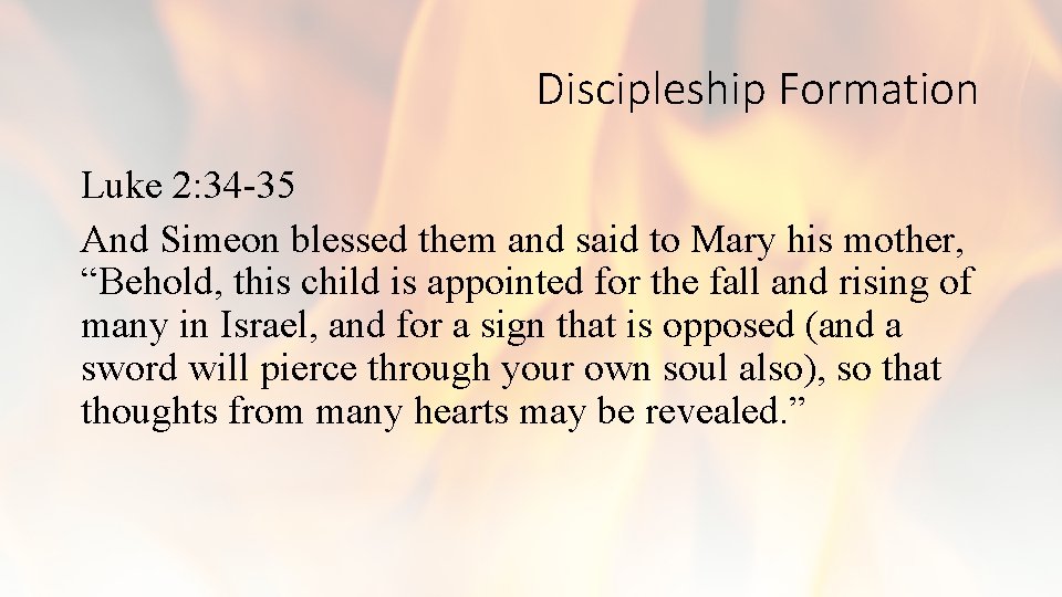 Discipleship Formation Luke 2: 34 -35 And Simeon blessed them and said to Mary