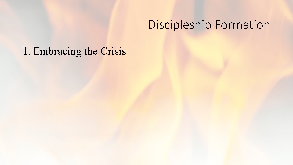 Discipleship Formation 1. Embracing the Crisis 