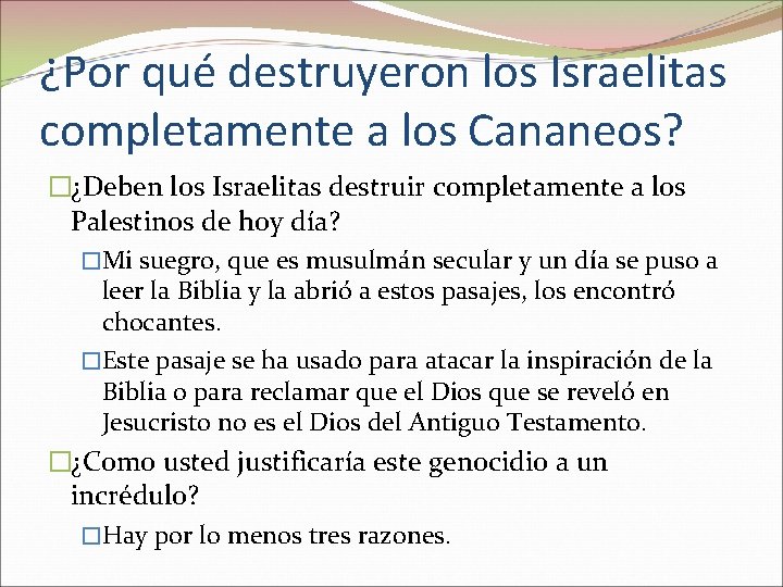 ¿Por qué destruyeron los Israelitas completamente a los Cananeos? �¿Deben los Israelitas destruir completamente