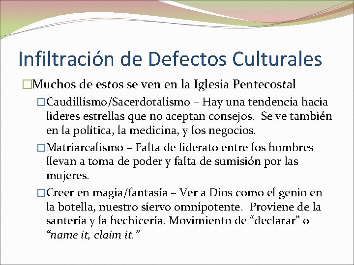 Infiltración de Defectos Culturales �Muchos de estos se ven en la Iglesia Pentecostal �Caudillismo/Sacerdotalismo