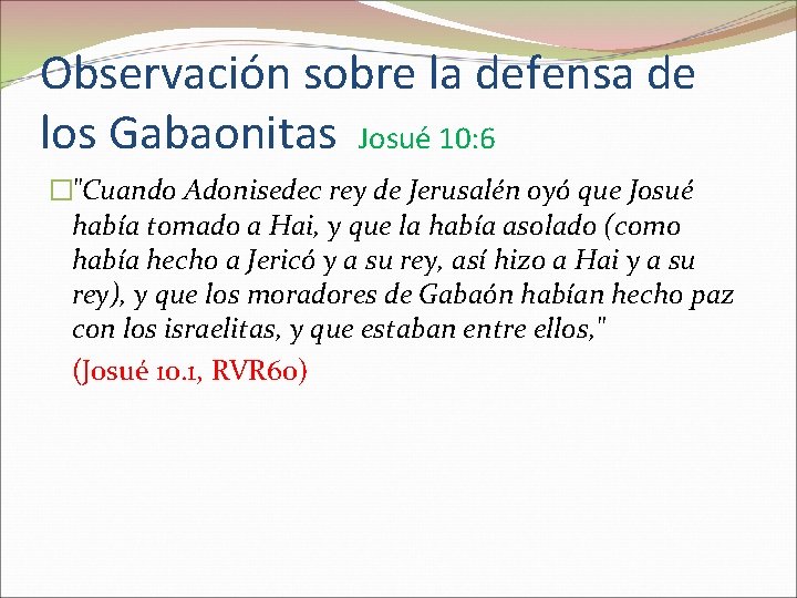 Observación sobre la defensa de los Gabaonitas Josué 10: 6 �"Cuando Adonisedec rey de