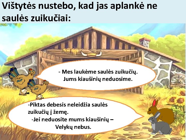 Vištytės nustebo, kad jas aplankė ne saulės zuikučiai: - Mes laukėme saulės zuikučių. Jums