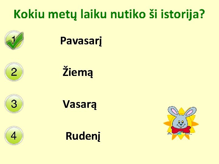 Kokiu metų laiku nutiko ši istorija? Pavasarį Žiemą Vasarą Rudenį 