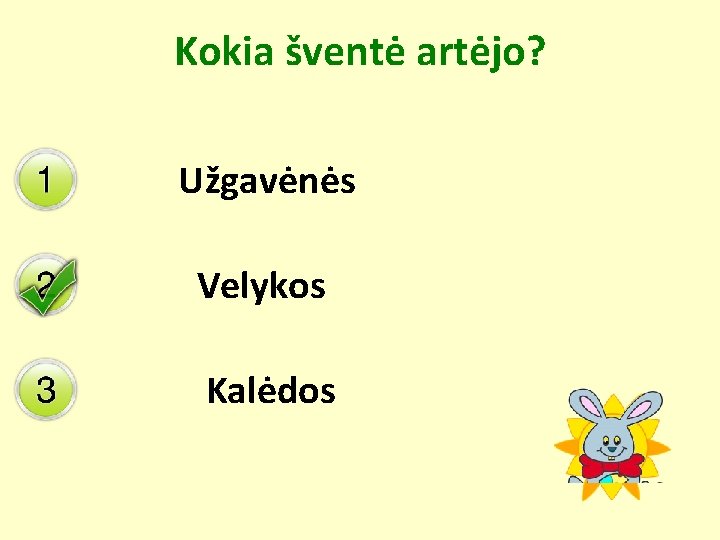 Kokia šventė artėjo? Užgavėnės Velykos Kalėdos 