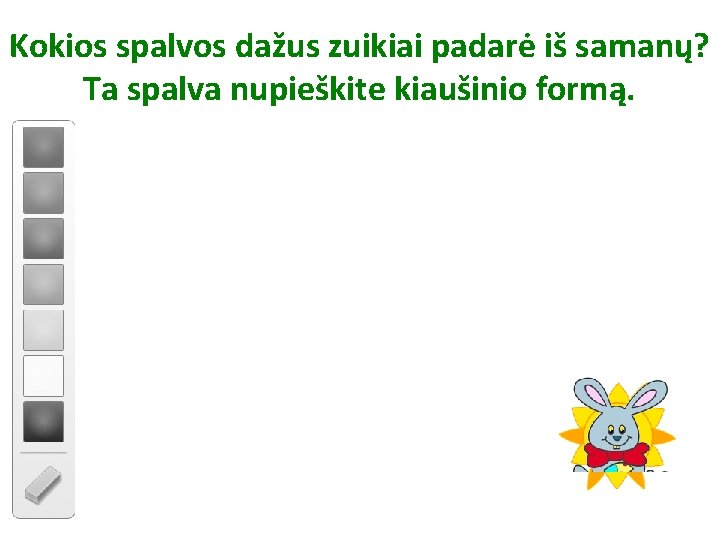 Kokios spalvos dažus zuikiai padarė iš samanų? Ta spalva nupieškite kiaušinio formą. 