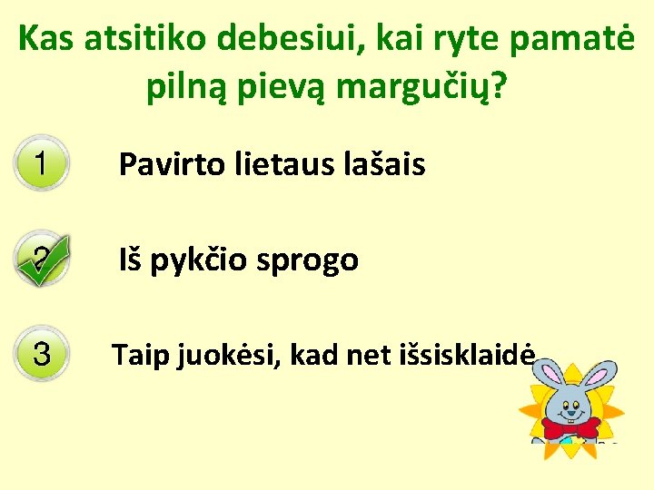 Kas atsitiko debesiui, kai ryte pamatė pilną pievą margučių? Pavirto lietaus lašais Iš pykčio