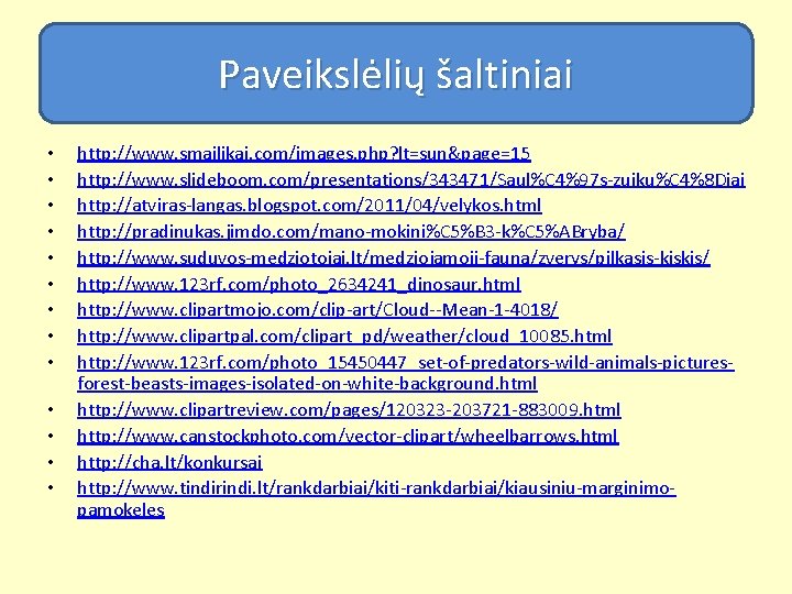Paveikslėlių šaltiniai • • • • http: //www. smailikai. com/images. php? lt=sun&page=15 http: //www.