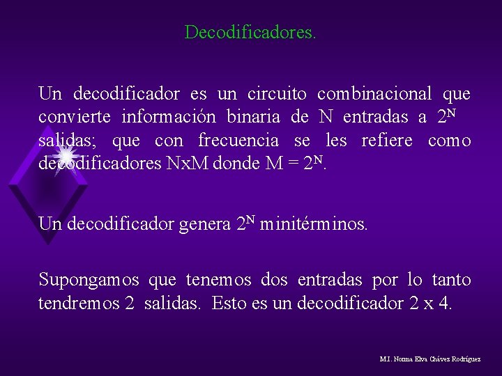 Decodificadores. Un decodificador es un circuito combinacional que convierte información binaria de N entradas Decodificadores. Un decodificador es un circuito combinacional que convierte información binaria de N entradas