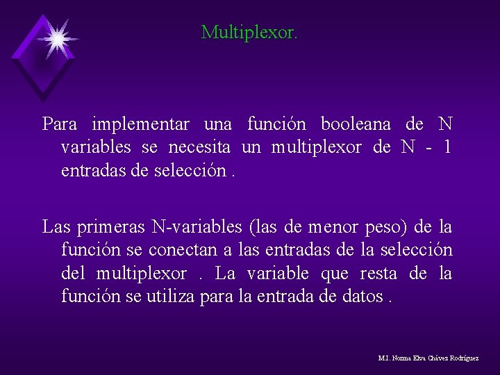 Multiplexor. Para implementar una función booleana de N variables se necesita un multiplexor de Multiplexor. Para implementar una función booleana de N variables se necesita un multiplexor de