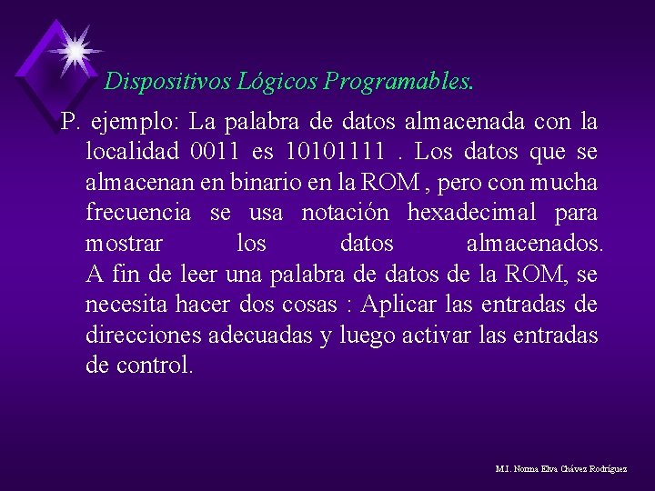 Dispositivos Lógicos Programables. P. ejemplo: La palabra de datos almacenada con la localidad 0011 Dispositivos Lógicos Programables. P. ejemplo: La palabra de datos almacenada con la localidad 0011