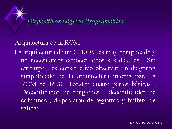 Dispositivos Lógicos Programables. Arquitectura de la ROM. La arquitectura de un CI ROM es Dispositivos Lógicos Programables. Arquitectura de la ROM. La arquitectura de un CI ROM es