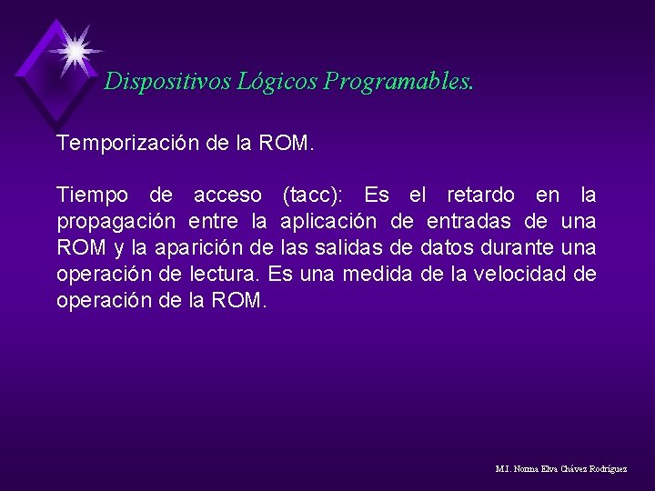 Dispositivos Lógicos Programables. Temporización de la ROM. Tiempo de acceso (tacc): Es el retardo Dispositivos Lógicos Programables. Temporización de la ROM. Tiempo de acceso (tacc): Es el retardo