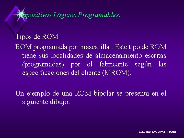 Dispositivos Lógicos Programables. Tipos de ROM programada por mascarilla : Este tipo de ROM Dispositivos Lógicos Programables. Tipos de ROM programada por mascarilla : Este tipo de ROM