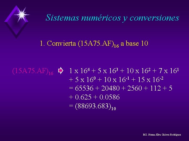Sistemas numéricos y conversiones 1. Convierta (15 A 75. AF)16 a base 10 (15 Sistemas numéricos y conversiones 1. Convierta (15 A 75. AF)16 a base 10 (15