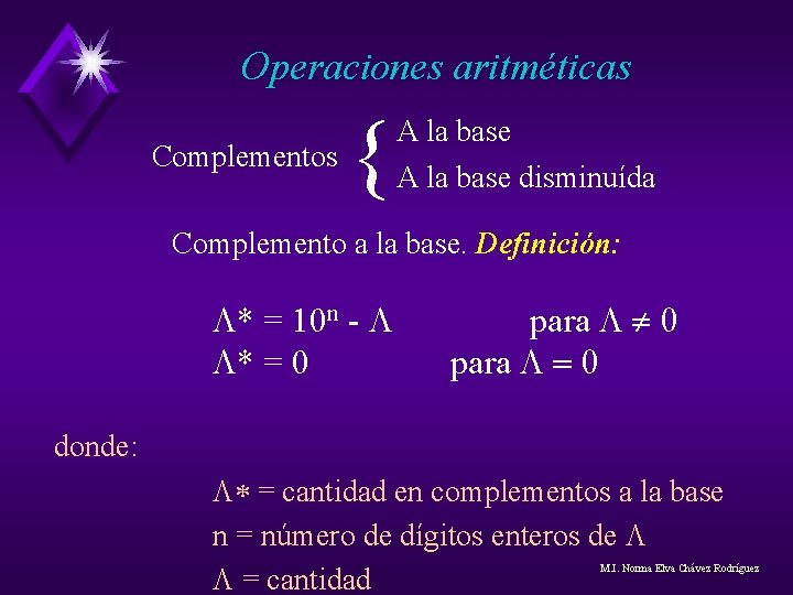 Operaciones aritméticas Complementos { A la base disminuída Complemento a la base. Definición: L* Operaciones aritméticas Complementos { A la base disminuída Complemento a la base. Definición: L*
