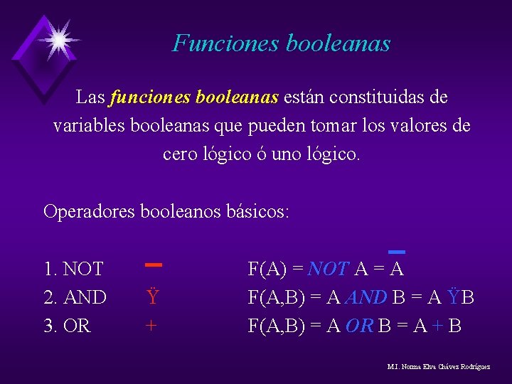Funciones booleanas Las funciones booleanas están constituidas de variables booleanas que pueden tomar los Funciones booleanas Las funciones booleanas están constituidas de variables booleanas que pueden tomar los