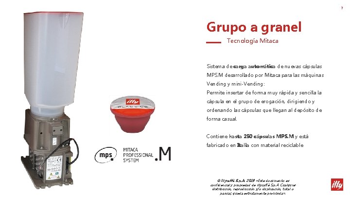 7 Grupo a granel Tecnología Mitaca Sistema de carga automática de nuevas cápsulas MPS. 7 Grupo a granel Tecnología Mitaca Sistema de carga automática de nuevas cápsulas MPS.