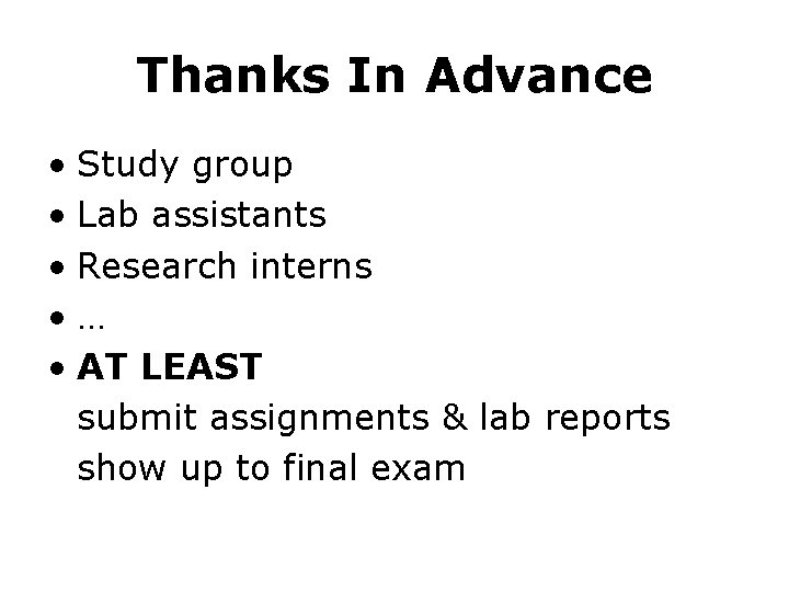 Thanks In Advance • Study group • Lab assistants • Research interns • …