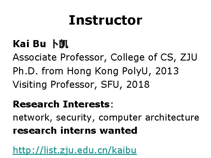 Instructor Kai Bu 卜凯 Associate Professor, College of CS, ZJU Ph. D. from Hong