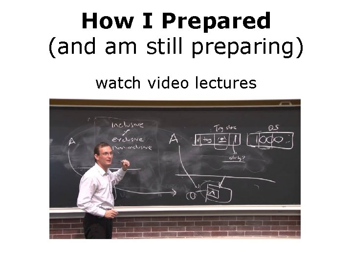How I Prepared (and am still preparing) watch video lectures 