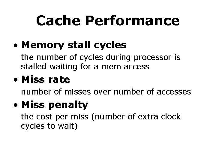 Cache Performance • Memory stall cycles the number of cycles during processor is stalled