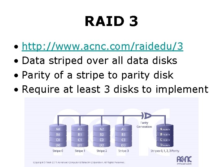 RAID 3 • http: //www. acnc. com/raidedu/3 • Data striped over all data disks